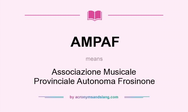 What does AMPAF mean? It stands for Associazione Musicale Provinciale Autonoma Frosinone