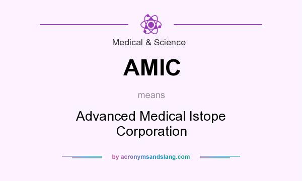 What does AMIC mean? It stands for Advanced Medical Istope Corporation