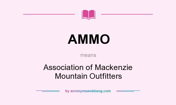 What does AMMO mean? It stands for Association of Mackenzie Mountain Outfitters