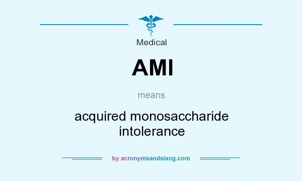 What does AMI mean? It stands for acquired monosaccharide intolerance