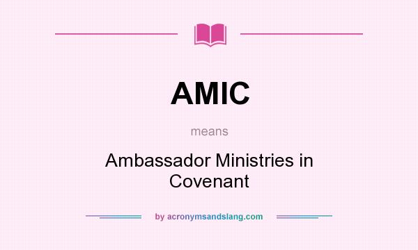 What does AMIC mean? It stands for Ambassador Ministries in Covenant