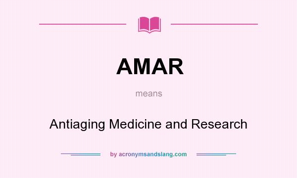 What does AMAR mean? It stands for Antiaging Medicine and Research