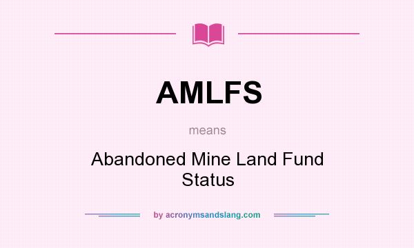 What does AMLFS mean? It stands for Abandoned Mine Land Fund Status