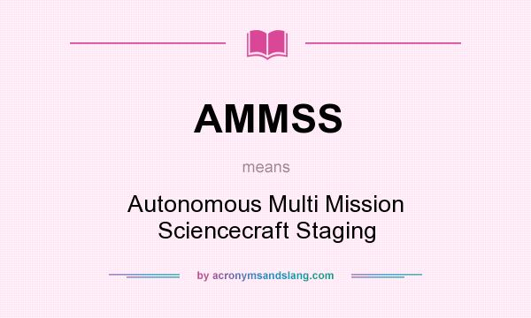 What does AMMSS mean? It stands for Autonomous Multi Mission Sciencecraft Staging