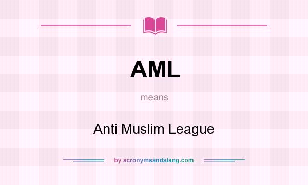 What does AML mean? It stands for Anti Muslim League