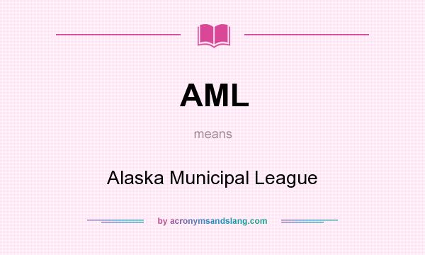 What does AML mean? It stands for Alaska Municipal League