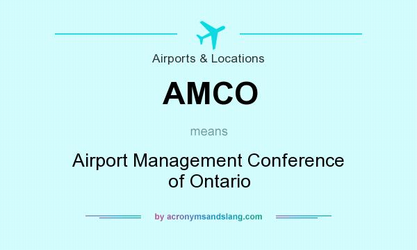 What does AMCO mean? It stands for Airport Management Conference of Ontario
