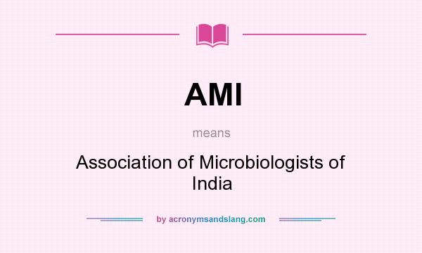 What does AMI mean? It stands for Association of Microbiologists of India