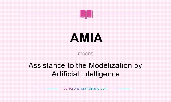 What does AMIA mean? It stands for Assistance to the Modelization by Artificial Intelligence