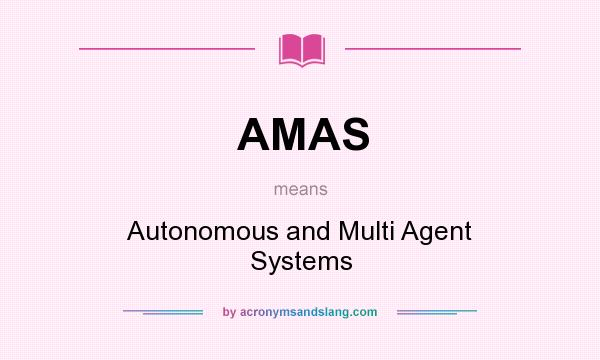 What does AMAS mean? It stands for Autonomous and Multi Agent Systems