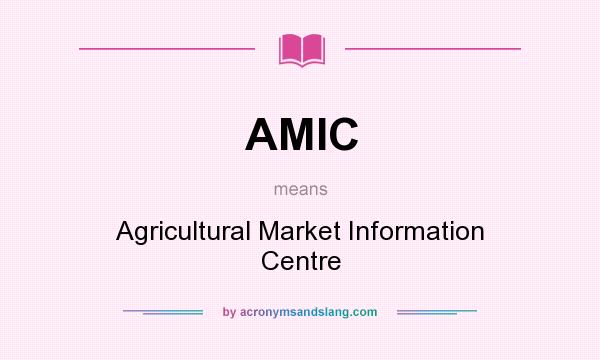 What does AMIC mean? It stands for Agricultural Market Information Centre