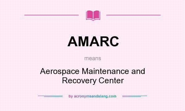 What does AMARC mean? It stands for Aerospace Maintenance and Recovery Center