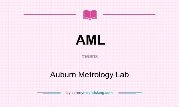 What does AML mean? It stands for Auburn Metrology Lab