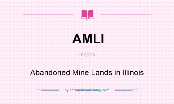 What does AMLI mean? It stands for Abandoned Mine Lands in Illinois