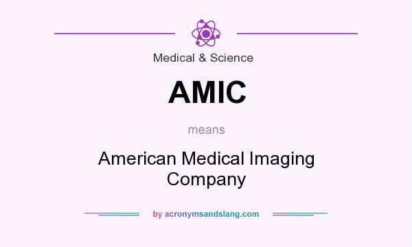What does AMIC mean? It stands for American Medical Imaging Company