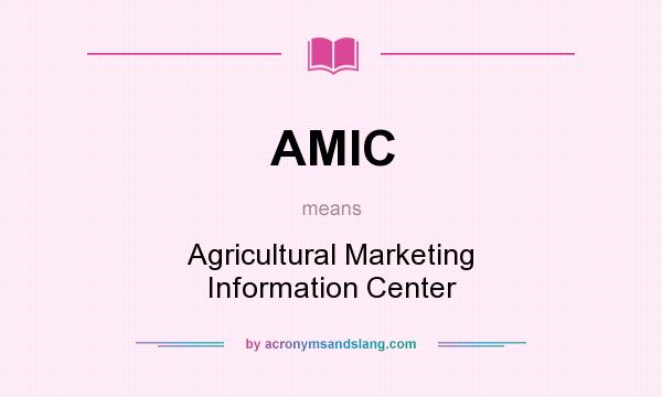 What does AMIC mean? It stands for Agricultural Marketing Information Center
