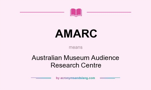 What does AMARC mean? It stands for Australian Museum Audience Research Centre
