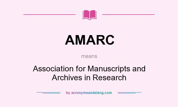 What does AMARC mean? It stands for Association for Manuscripts and Archives in Research