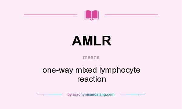 What does AMLR mean? It stands for one-way mixed lymphocyte reaction