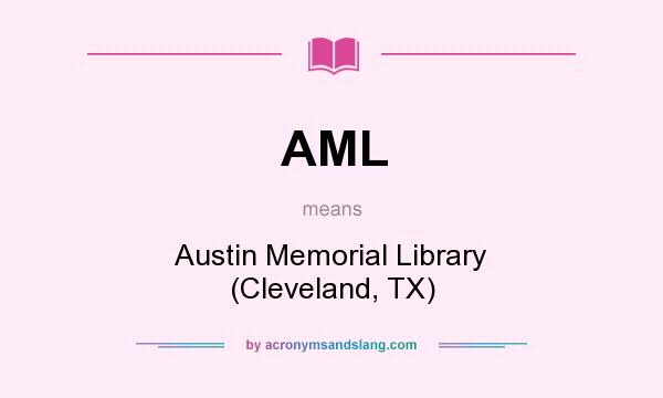 What does AML mean? It stands for Austin Memorial Library (Cleveland, TX)