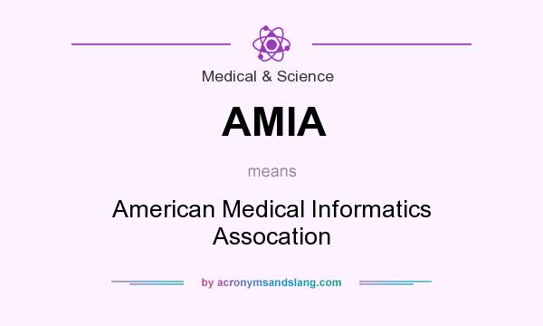 What does AMIA mean? It stands for American Medical Informatics Assocation