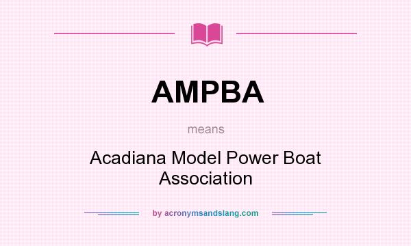 What does AMPBA mean? It stands for Acadiana Model Power Boat Association