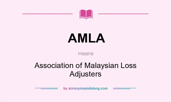 What does AMLA mean? It stands for Association of Malaysian Loss Adjusters