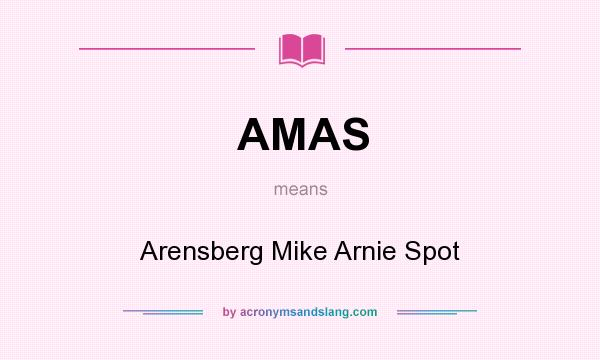 What does AMAS mean? It stands for Arensberg Mike Arnie Spot