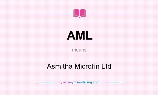 What does AML mean? It stands for Asmitha Microfin Ltd