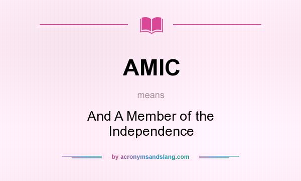 What does AMIC mean? It stands for And A Member of the Independence