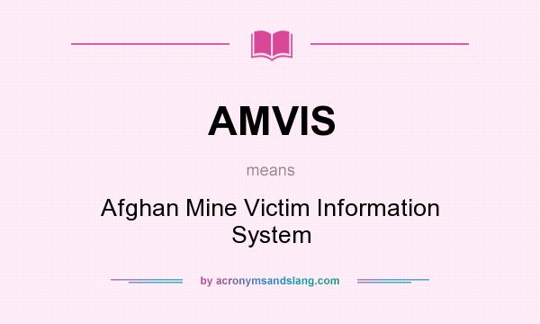 What does AMVIS mean? It stands for Afghan Mine Victim Information System