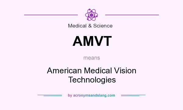 What does AMVT mean? It stands for American Medical Vision Technologies