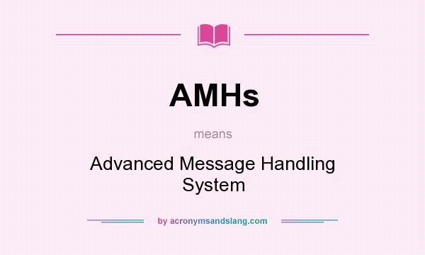 What does AMHs mean? It stands for Advanced Message Handling System