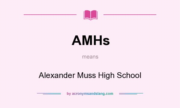 What does AMHs mean? It stands for Alexander Muss High School
