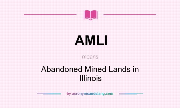 What does AMLI mean? It stands for Abandoned Mined Lands in Illinois