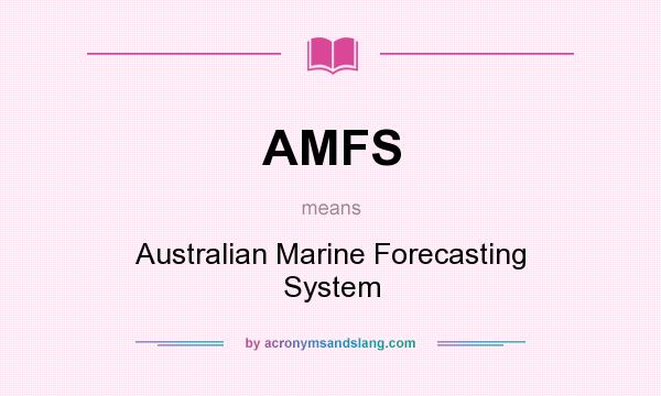 What does AMFS mean? It stands for Australian Marine Forecasting System