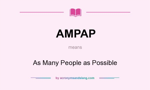 What does AMPAP mean? It stands for As Many People as Possible
