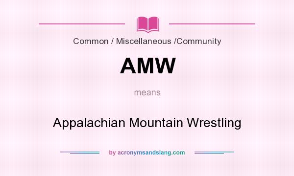 What does AMW mean? It stands for Appalachian Mountain Wrestling