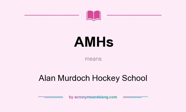 What does AMHs mean? It stands for Alan Murdoch Hockey School