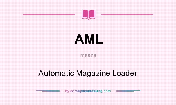 What does AML mean? It stands for Automatic Magazine Loader