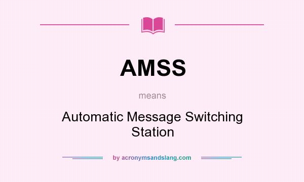 What does AMSS mean? It stands for Automatic Message Switching Station