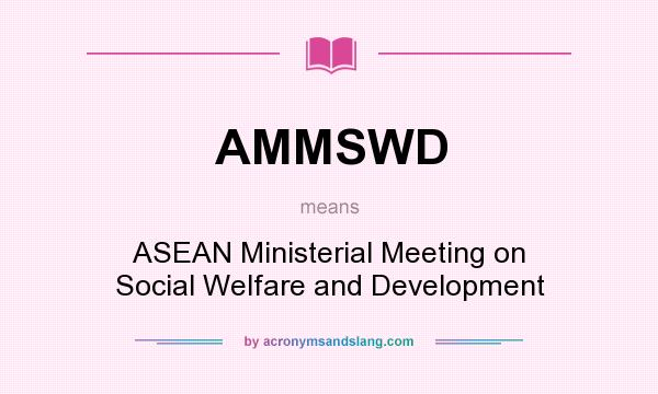 What does AMMSWD mean? It stands for ASEAN Ministerial Meeting on Social Welfare and Development