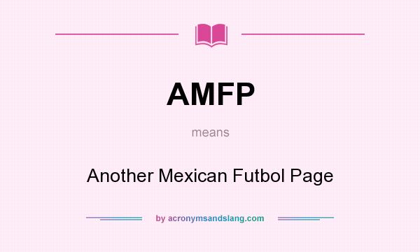 What does AMFP mean? It stands for Another Mexican Futbol Page