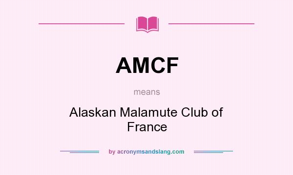 What does AMCF mean? It stands for Alaskan Malamute Club of France