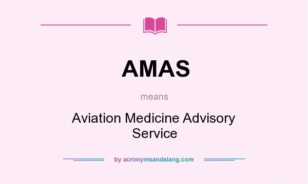 What does AMAS mean? It stands for Aviation Medicine Advisory Service