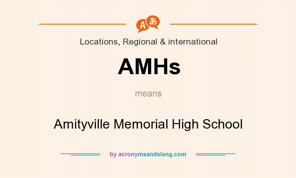 What does AMHs mean? It stands for Amityville Memorial High School