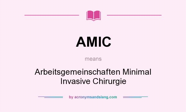 What does AMIC mean? It stands for Arbeitsgemeinschaften Minimal Invasive Chirurgie