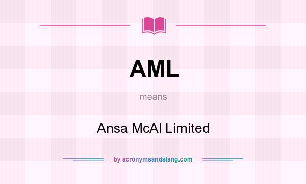 What does AML mean? It stands for Ansa McAl Limited