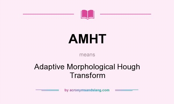What does AMHT mean? It stands for Adaptive Morphological Hough Transform