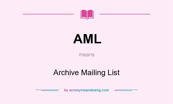 What does AML mean? It stands for Archive Mailing List